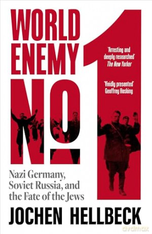 World Enemy No. 1: Nazi Germany, Soviet Russia, and the Fate of the Jews - Jochen Hellbeck [KSIĄŻKA]