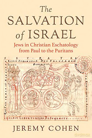 The Salvation of Israel: Jews in Christian Eschatology from Paul to the Puritans (Medieval Societies, Religions, and Cultures) - Jeremy Cohen [KSIĄŻKA]