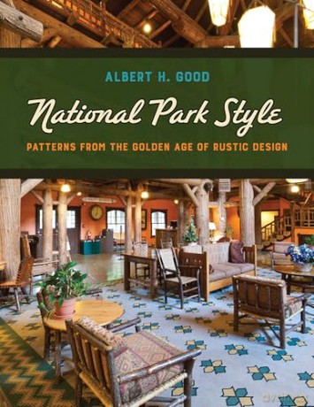 National Park Style: Patterns from the Golden Age of Rustic Design - Albert H. Good [KSIĄŻKA]