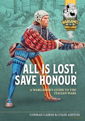 Italy's Honour and Liberty: A Guide to Wargaming the Great Italian Wars, 1494-1559: 24 (Helion Wargames) - Ken Riley [KSIĄŻKA]