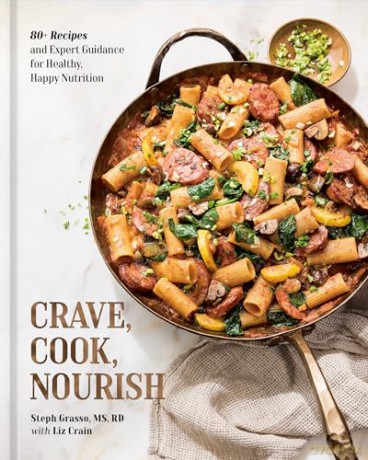 Crave, Cook, Nourish: 80+ Recipes and Expert Guidance for Healthy, Happy Nutrition (A Cookbook and Nutrition Guide) - Steph Grasso [KSIĄŻKA]