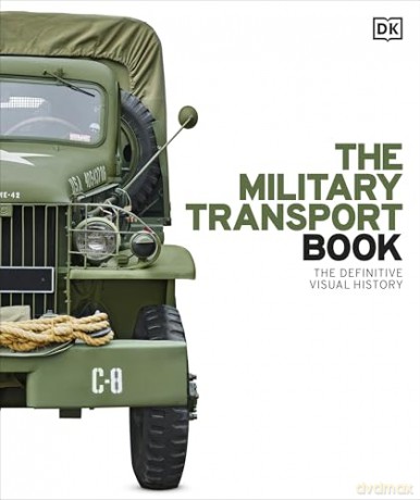 The Military Transport Book: The Definitive Visual History [KSIĄŻKA]