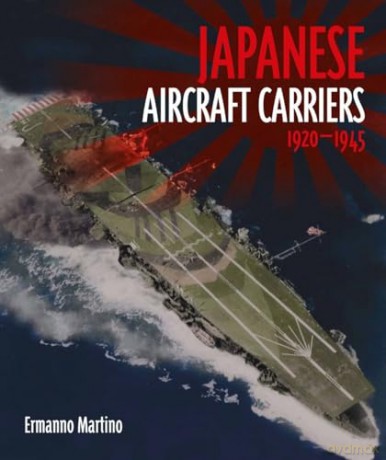 Japanese Aircraft Carriers: 1920 - 1945 - Ermanno Martino [KSIĄŻKA]