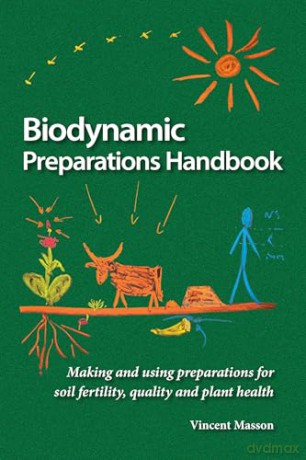 Biodynamic Preparations Handbook: Making and using preparations for soil fertility, quality and plant health - Vincent Masson [KSIĄŻKA]