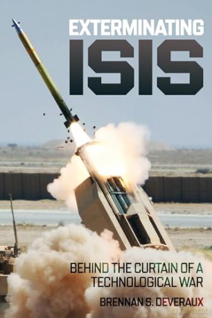 Exterminating ISIS: Behind the Curtain of a Technological War - Brennan S Deveraux [KSIĄŻKA]