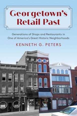 Georgetown's Retail Past: Generations of Shops and Restaurants in One of America's Great Historic Neighborhoods - Kenneth G. Peters [KSIĄŻKA]