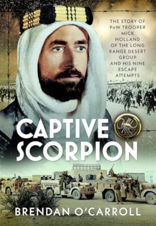 Captive Scorpion: The Story of PoW Trooper Mick Holland of the Long Range Desert Group and his Nine Escape Attempts - Brendan O'Carroll [KSIĄŻKA]