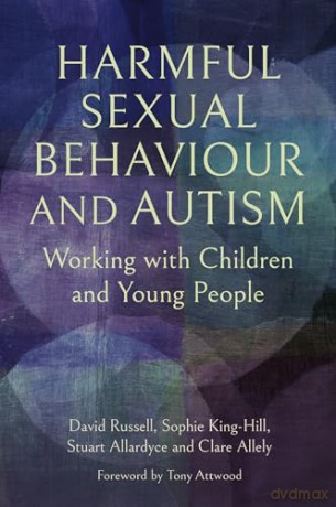 Harmful Sexual Behaviour and Autism: Working with Children and Young People - David Russell [KSIĄŻKA]