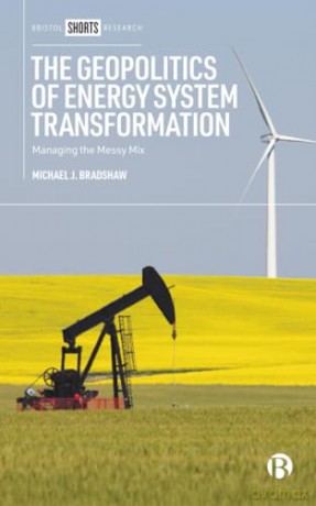 The Geopolitics of Energy System Transformation: Managing the Messy Mix - Michael Bradshaw [KSIĄŻKA]