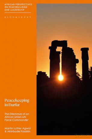 Peacekeeping in Darfur: The Dilemmas of an African Union-UN Force Commander (African Perspectives on Peacebuilding and Leadership) - Martin Luther Agwai [KSIĄŻKA]