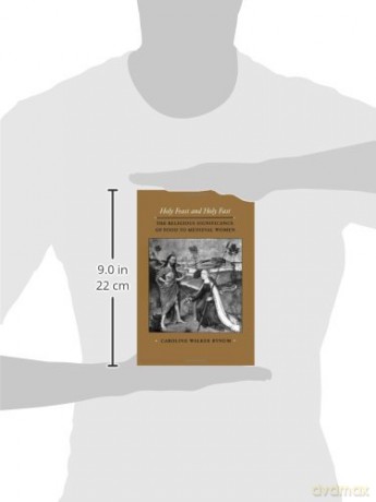 Holy Feast and Holy Fast: The Religious Significance of Food to Medieval Women: 1 (The New Historicism: Studies in Cultural Poetics) - Caroline Walker Bynum [KSIĄŻKA]