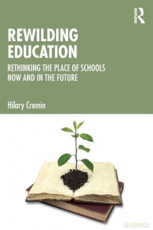 Rewilding Education: Rethinking the Place of Schools Now and in the Future - Hilary Cremin [KSIĄŻKA]
