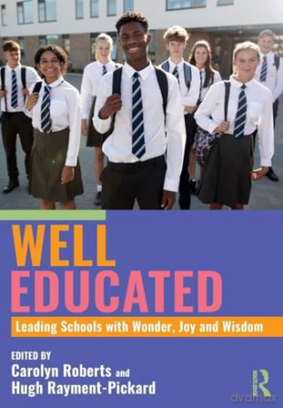 Well Educated: Leading Schools with Wonder, Joy and Wisdom [KSIĄŻKA]