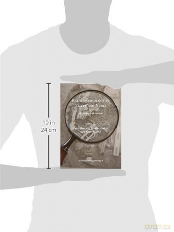Palaeopathology in Egypt and Nubia: A century in review: 6 (Archaeopress Egyptology) [KSIĄŻKA]