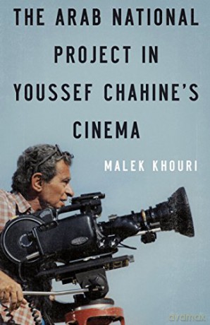 The Arab National Project in Youssef Chahine's Cinema - Malek Khouri [KSIĄŻKA]
