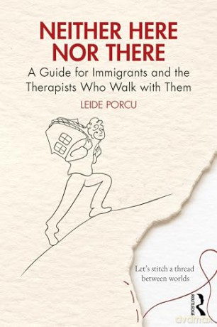 Neither Here Nor There: A Guide for Immigrants and the Therapists Who Walk with Them - Leide Porcu [KSIĄŻKA]