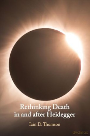 Rethinking Death in and after Heidegger - Iain D. Thomson [KSIĄŻKA]