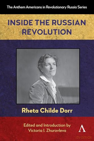 Inside the Russian Revolution: 1 (Anthem Americans in Revolutionary Russia, 1) - Rheta Childe Dorr [KSIĄŻKA]