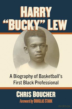 Harry "Bucky" Lew: A Biography of Basketball's First Black Professional - Chris Boucher [KSIĄŻKA]