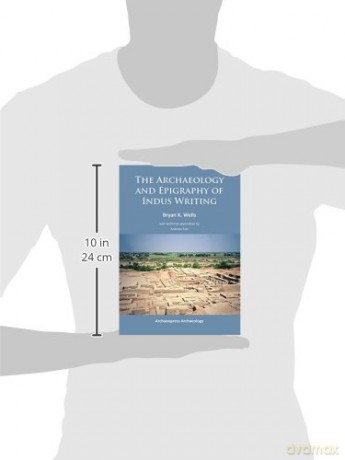 The Archaeology and Epigraphy of Indus Writing - Bryan K. Wells [KSIĄŻKA]