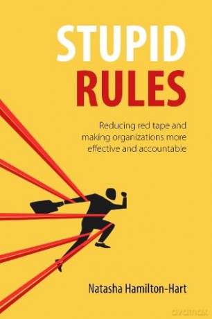 Stupid Rules: Reducing Red Tape and Making Organizations More Effective and Accountable - Natasha Hamilton-Hart [KSIĄŻKA]