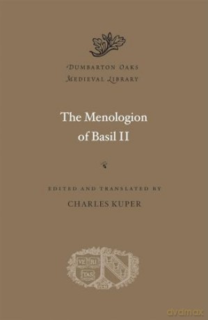 The Menologion of Basil II (Dumbarton Oaks Medieval Library) [KSIĄŻKA]