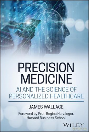 Precision Medicine, AI and the Science of Personalized Healthcare - James Wallace [KSIĄŻKA]