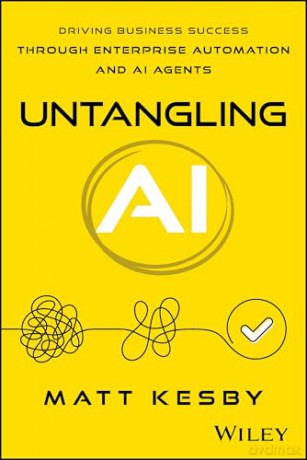 Untangling AI: Driving Business Success Through Enterprise Automation and AI Agents - Matt Kesby [KSIĄŻKA]