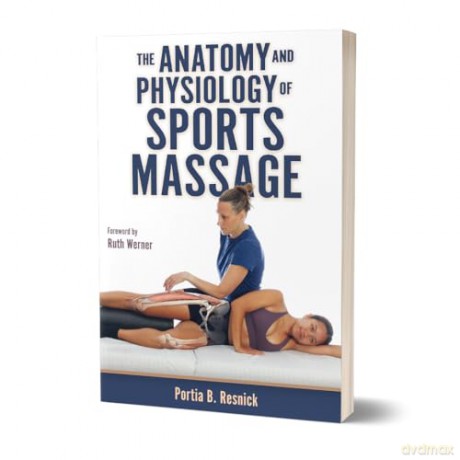 The Anatomy and Physiology of Sports Massage - Portia Resnick [KSIĄŻKA]