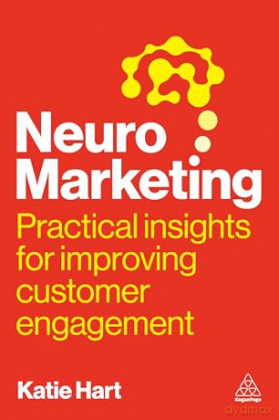 Neuromarketing: Practical Insights for Improving Customer Engagement - Katie Hart [KSIĄŻKA]