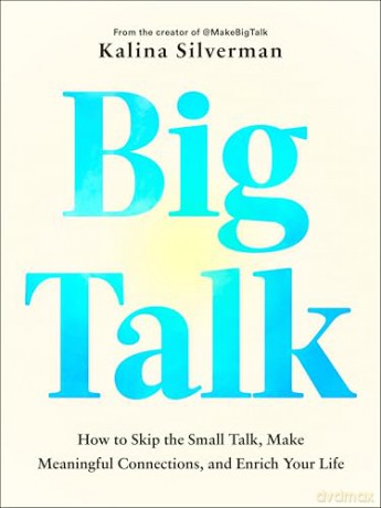 Big Talk: How to Skip the Small Talk, Make Meaningful Connections, and Enrich Your Life - Kalina Silverman [KSIĄŻKA]