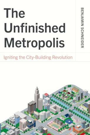 The Unfinished Metropolis: Igniting the City-Building Revolution - Benjamin Schneider [KSIĄŻKA]