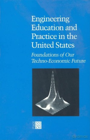 Engineering Education and Practice in the United States: Foundations of Our Techno-Economic Future - Committee on the Education and Utilization of the Engineer [KSIĄŻKA]