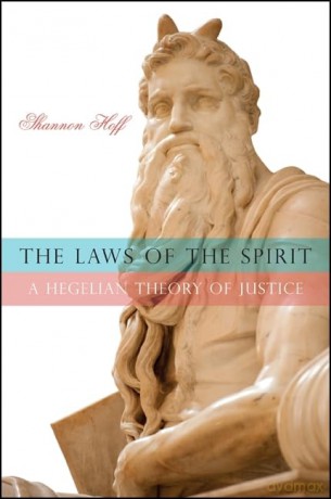 The Laws of the Spirit: A Hegelian Theory of Justice - Shannon Hoff [KSIĄŻKA]