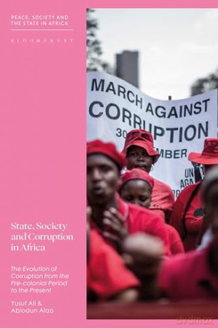 State, Society and Corruption in Africa: The Evolution of Corruption from the Pre-colonial Period to the Present (Peace, Society, and the State in Africa) - Abiodun Alao [KSIĄŻKA]