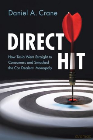 Direct Hit: How Tesla Went Straight to Consumers and Smashed the Car Dealers' Monopoly - Daniel A. Crane [KSIĄŻKA]
