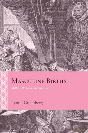 Masculine Births: Milton, Women, and the Law (Rethinking the Early Modern) - Lynne Ann Greenberg [KSIĄŻKA]