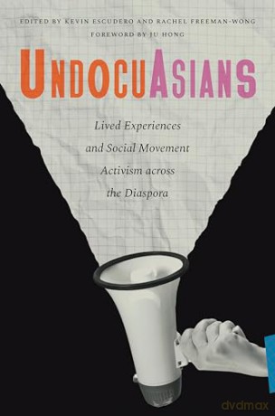 UndocuAsians: Lived Experiences and Social Movement Activism Across the Diaspora - Kevin Escudero [KSIĄŻKA]