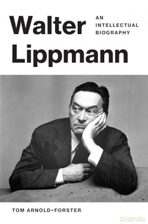 Walter Lippmann: An Intellectual Biography - Tom Arnold-Forster [KSIĄŻKA]