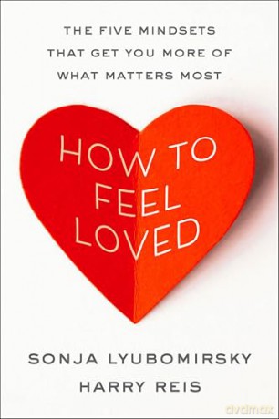 How to Feel Loved: The Five Mindsets That Get You More of What Matters Most - Harry Reis [KSIĄŻKA]