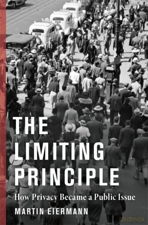 The Limiting Principle: How Privacy Became a Public Issue (The Middle Range Series) - Martin Eiermann [KSIĄŻKA]