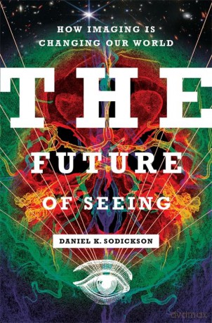 The Future of Seeing: How Imaging Is Changing Our World - Daniel K. Sodickson [KSIĄŻKA]