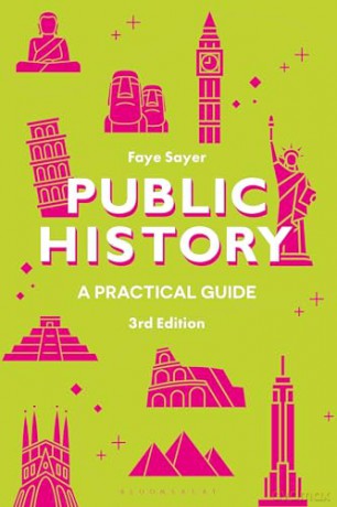 Public History: A Practical Guide - Faye Sayer [KSIĄŻKA]