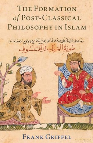 The Formation of Post-Classical Philosophy in Islam - Griffel [KSIĄŻKA]