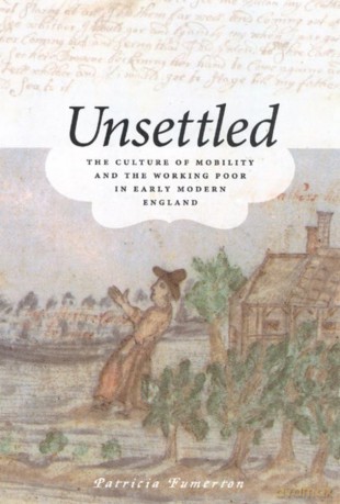 Unsettled: The Culture of Mobility and the Working Poor in Early Modern England - Patricia Fumerton [KSIĄŻKA]