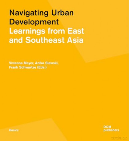 Navigating Urban Development: Learnings from East and Southeast Asia - Vivienne Mayer [KSIĄŻKA]