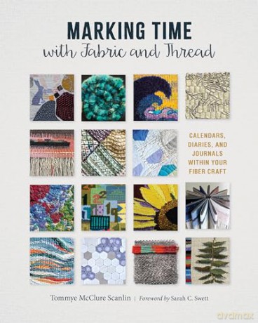 Marking Time with Fabric and Thread: Calendars, Diaries, and Journals within Your Fiber Craft - Tommye McClure Scanlin [KSIĄŻKA]