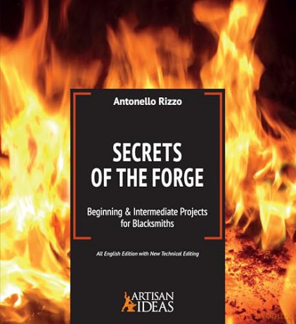 Secrets of the Forge: Beginning and Intermediate Projects for Blacksmiths - Antonello Rizzo [KSIĄŻKA]