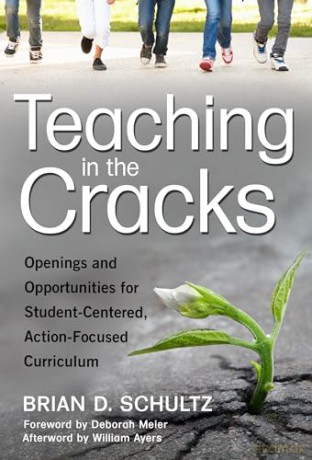 Teaching in the Cracks: Openings and Opportunities for Student-Centered, Action-Focused Curriculum - Brian D. Schultz [KSIĄŻKA]