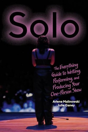 Solo: The Everything Guide to Writing, Performing, and Producing Your One-Person Show - Arlene Malinowski [KSIĄŻKA]